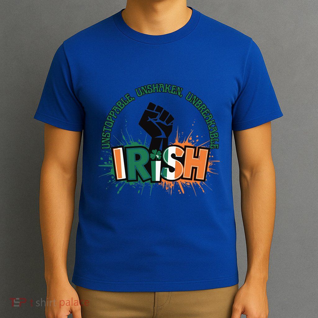 Unstoppable Unshaken Unbreakable Irish Pride St PatrickS Gift T-Shirt