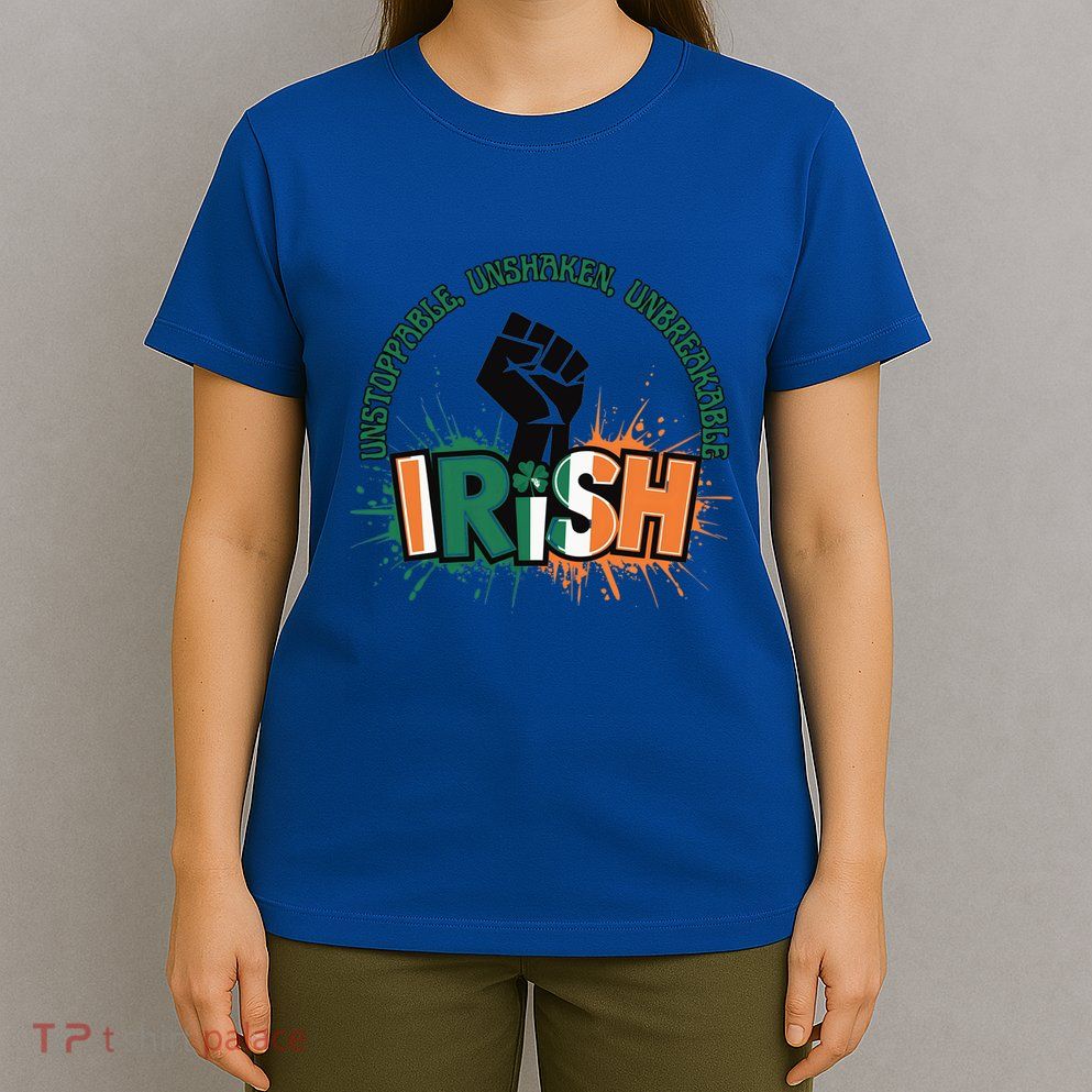 Unstoppable Unshaken Unbreakable Irish Pride St PatrickS Gift T-Shirt