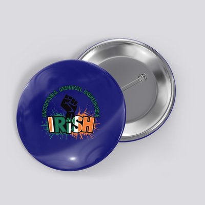 Unstoppable Unshaken Unbreakable Irish Pride St PatrickS Gift Button