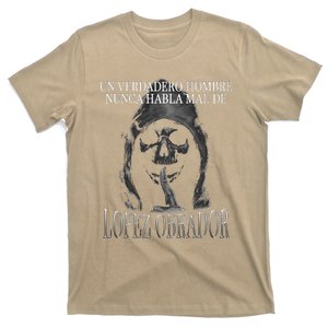 Un Verdadero Hombre Nunca Habla Mal De Lopez Obrador T-Shirt