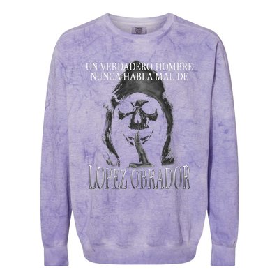 Un Verdadero Hombre Nunca Habla Mal De Lopez Obrador Colorblast Crewneck Sweatshirt