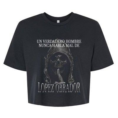 Un Verdadero Hombre Nunca Habla Mal De Lopez Obrador Bella+Canvas Jersey Crop Tee