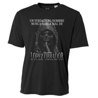 Un Verdadero Hombre Nunca Habla Mal De Lopez Obrador Cooling Performance Crew T-Shirt