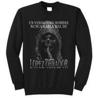 Un Verdadero Hombre Nunca Habla Mal De Lopez Obrador Sweatshirt