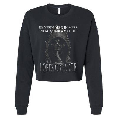 Un Verdadero Hombre Nunca Habla Mal De Lopez Obrador Cropped Pullover Crew