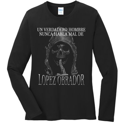 Un Verdadero Hombre Nunca Habla Mal De Lopez Obrador Ladies Long Sleeve Shirt