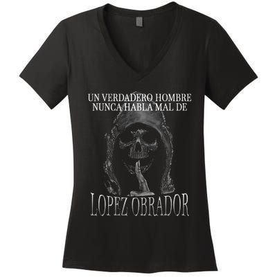 Un Verdadero Hombre Nunca Habla Mal De Lopez Obrador Women's V-Neck T-Shirt