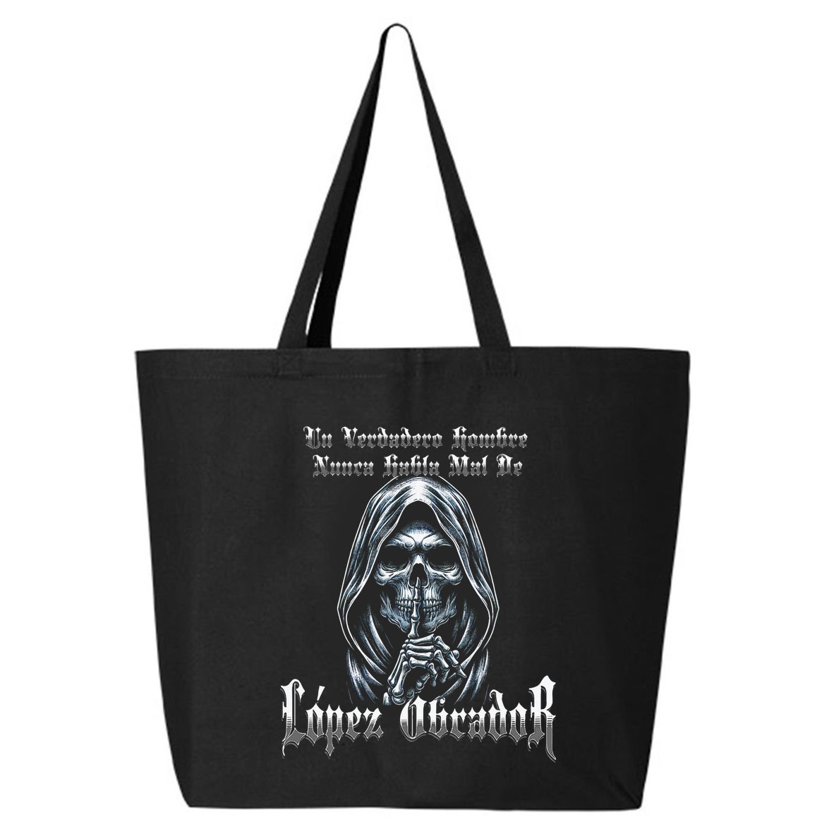 Un Verdadero Hombre Nunca Habla Mal De Lopez Obrador 25L Jumbo Tote