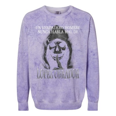 Un Verdadero Hombre Nunca Habla Mal De Lopez Obrador Colorblast Crewneck Sweatshirt