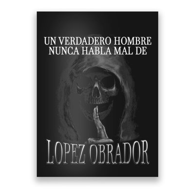 Un Verdadero Hombre Nunca Habla Mal De Lopez Obrador Poster