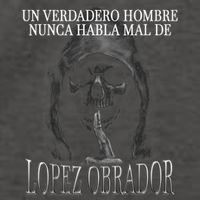 Un Verdadero Hombre Nunca Habla Mal De Lopez Obrador Vector Backpack