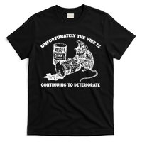 Unfortunately Vibe Is Continuing To Deteriorate Quote T-Shirt