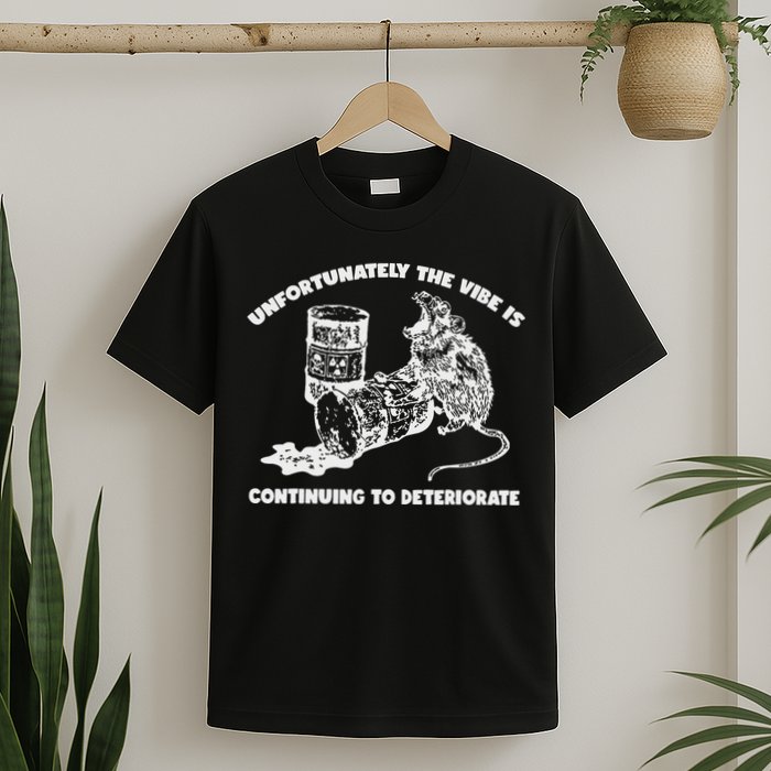 Unfortunately Vibe Is Continuing To Deteriorate Quote T-Shirt