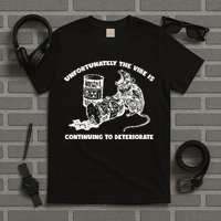 Unfortunately Vibe Is Continuing To Deteriorate Quote T-Shirt