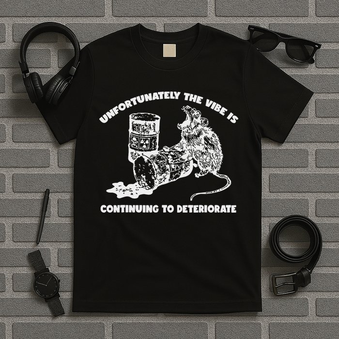 Unfortunately Vibe Is Continuing To Deteriorate Quote T-Shirt
