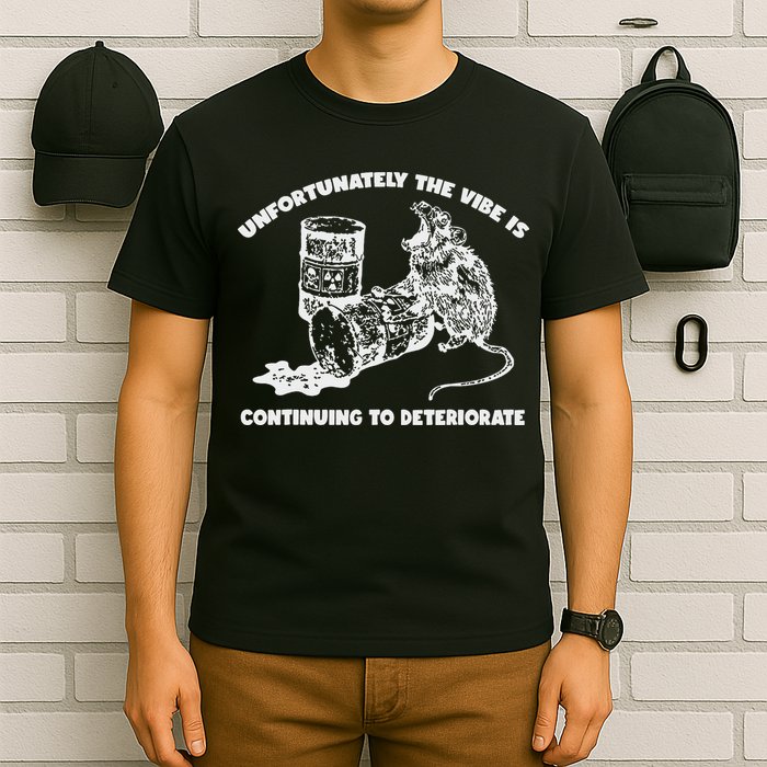 Unfortunately Vibe Is Continuing To Deteriorate Quote T-Shirt