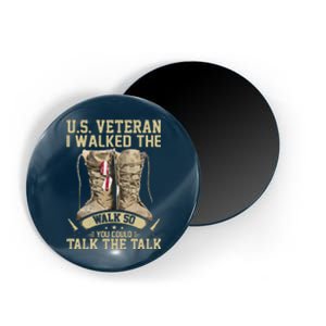 U.s Veteran I Walked The Walk So You Could Talk The Talk Magnet