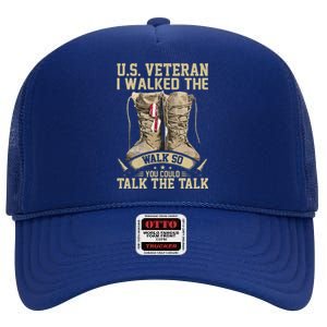 U.s Veteran I Walked The Walk So You Could Talk The Talk High Crown Mesh Back Trucker Hat