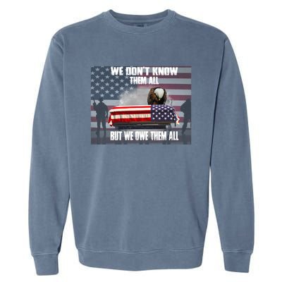 Us Veteran We Dont Know Them All But We Owe Them All Gift Garment-Dyed Sweatshirt