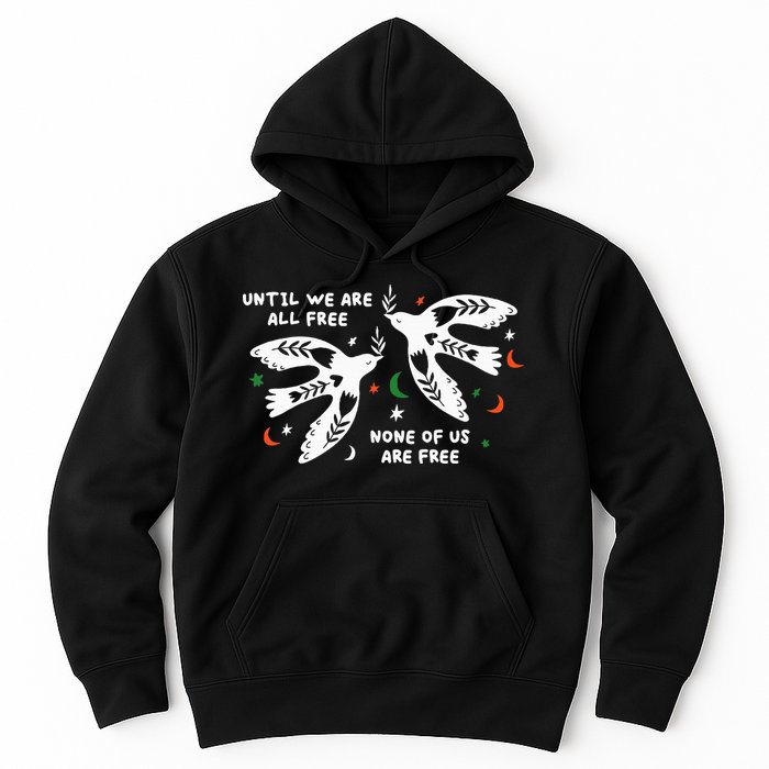 Until We Are All Free None Of Us Are Free Free Palestine Hoodie