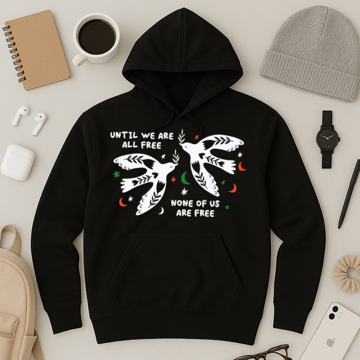 Until We Are All Free None Of Us Are Free Free Palestine Hoodie