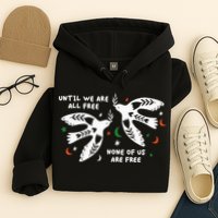 Until We Are All Free None Of Us Are Free Free Palestine Hoodie