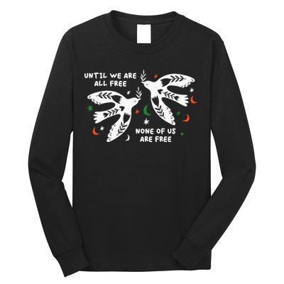 Until We Are All Free None Of Us Are Free Free Palestine Long Sleeve Shirt