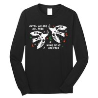 Until We Are All Free None Of Us Are Free Free Palestine Long Sleeve Shirt