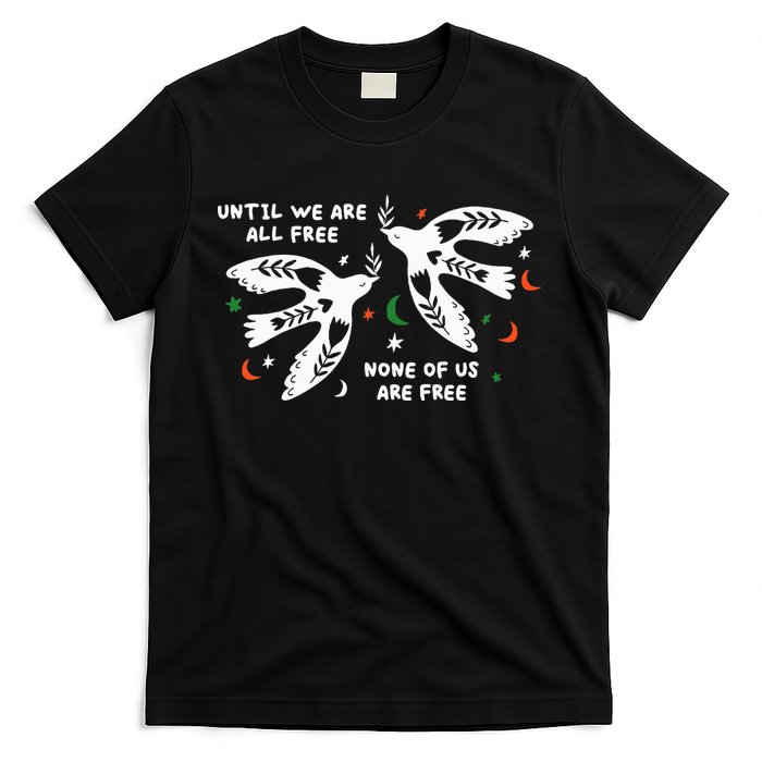 Until We Are All Free None Of Us Are Free Free Palestine T-Shirt