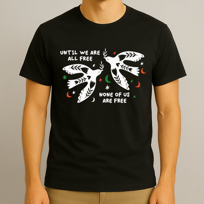 Until We Are All Free None Of Us Are Free Free Palestine T-Shirt