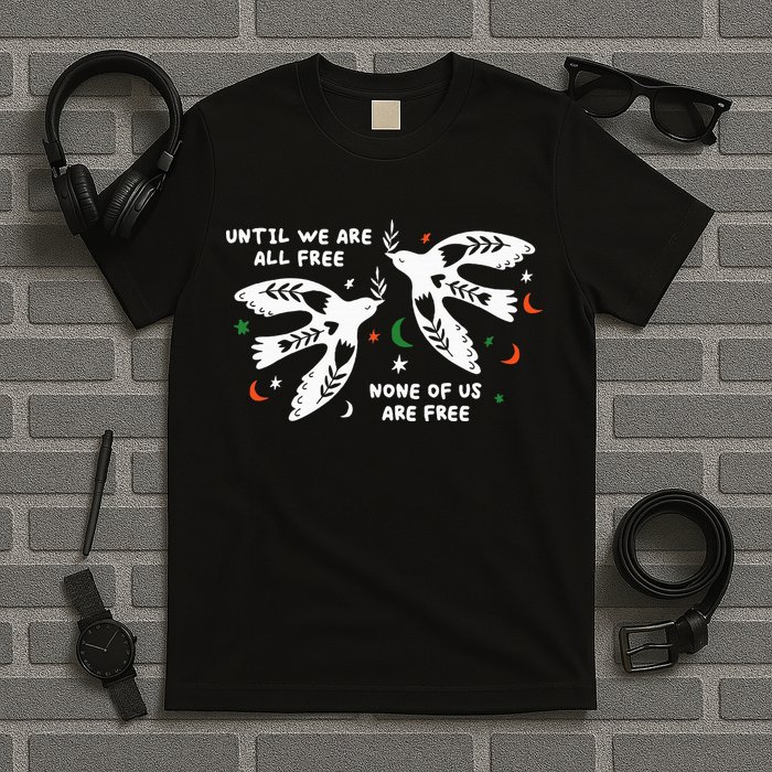 Until We Are All Free None Of Us Are Free Free Palestine T-Shirt