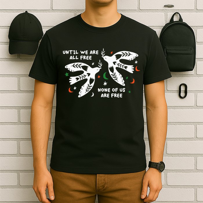Until We Are All Free None Of Us Are Free Free Palestine T-Shirt