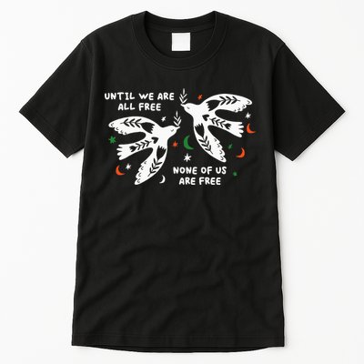 Until We Are All Free None Of Us Are Free Free Palestine Tall T-Shirt