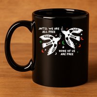 Until We Are All Free None Of Us Are Free Free Palestine 11oz C Handle Ceramic Mug