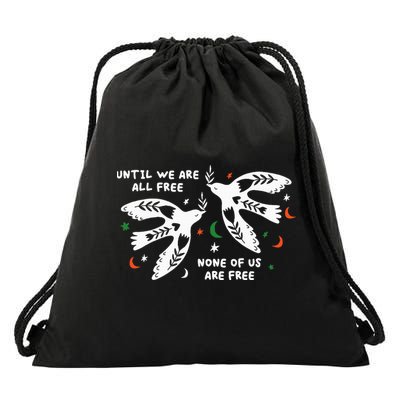 Until We Are All Free None Of Us Are Free Free Palestine Drawstring Bag