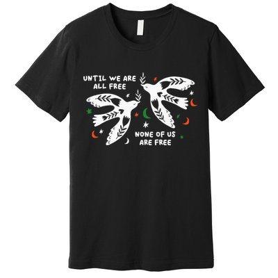 Until We Are All Free None Of Us Are Free Free Palestine Premium T-Shirt