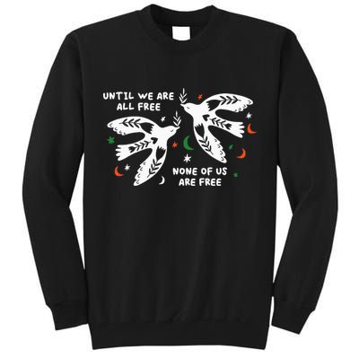 Until We Are All Free None Of Us Are Free Free Palestine Tall Sweatshirt