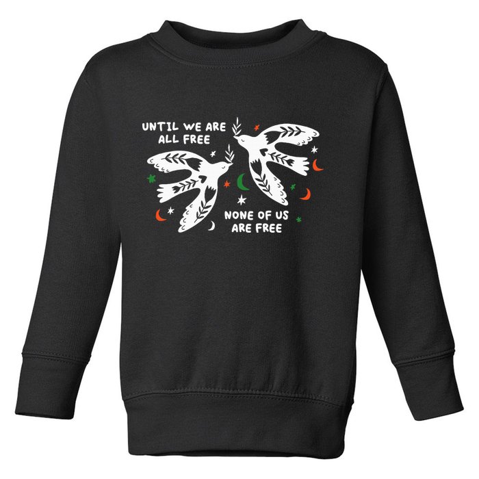 Until We Are All Free None Of Us Are Free Free Palestine Toddler Sweatshirt