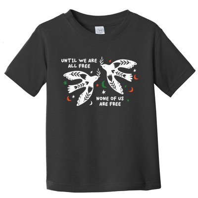 Until We Are All Free None Of Us Are Free Free Palestine Toddler T-Shirt