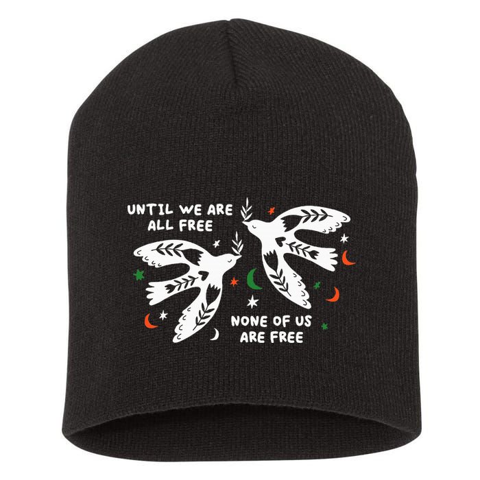 Until We Are All Free None Of Us Are Free Free Palestine Short Acrylic Beanie