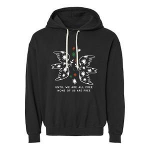 Until We Are All Free None Of Us Are Free Garment-Dyed Fleece Hoodie