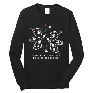 Until We Are All Free None Of Us Are Free Long Sleeve Shirt