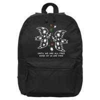 Until We Are All Free None Of Us Are Free 16 in Basic Backpack