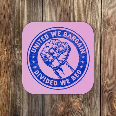 United We Bargain Divided We Beg Worker Fist Labor Protest Coaster