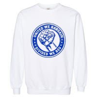 United We Bargain Divided We Beg Worker Fist Labor Protest Garment-Dyed Sweatshirt