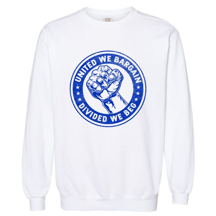 United We Bargain Divided We Beg Worker Fist Labor Protest Garment-Dyed Sweatshirt