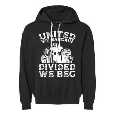 United We Bargain Divided We Beg Labor Day Union Worker Gift Garment-Dyed Fleece Hoodie
