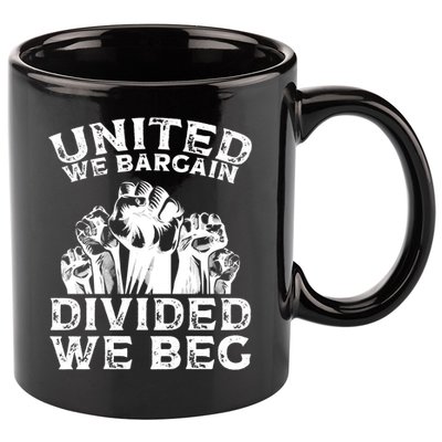 United We Bargain Divided We Beg Labor Day Union Worker Gift 11oz C Handle Ceramic Mug