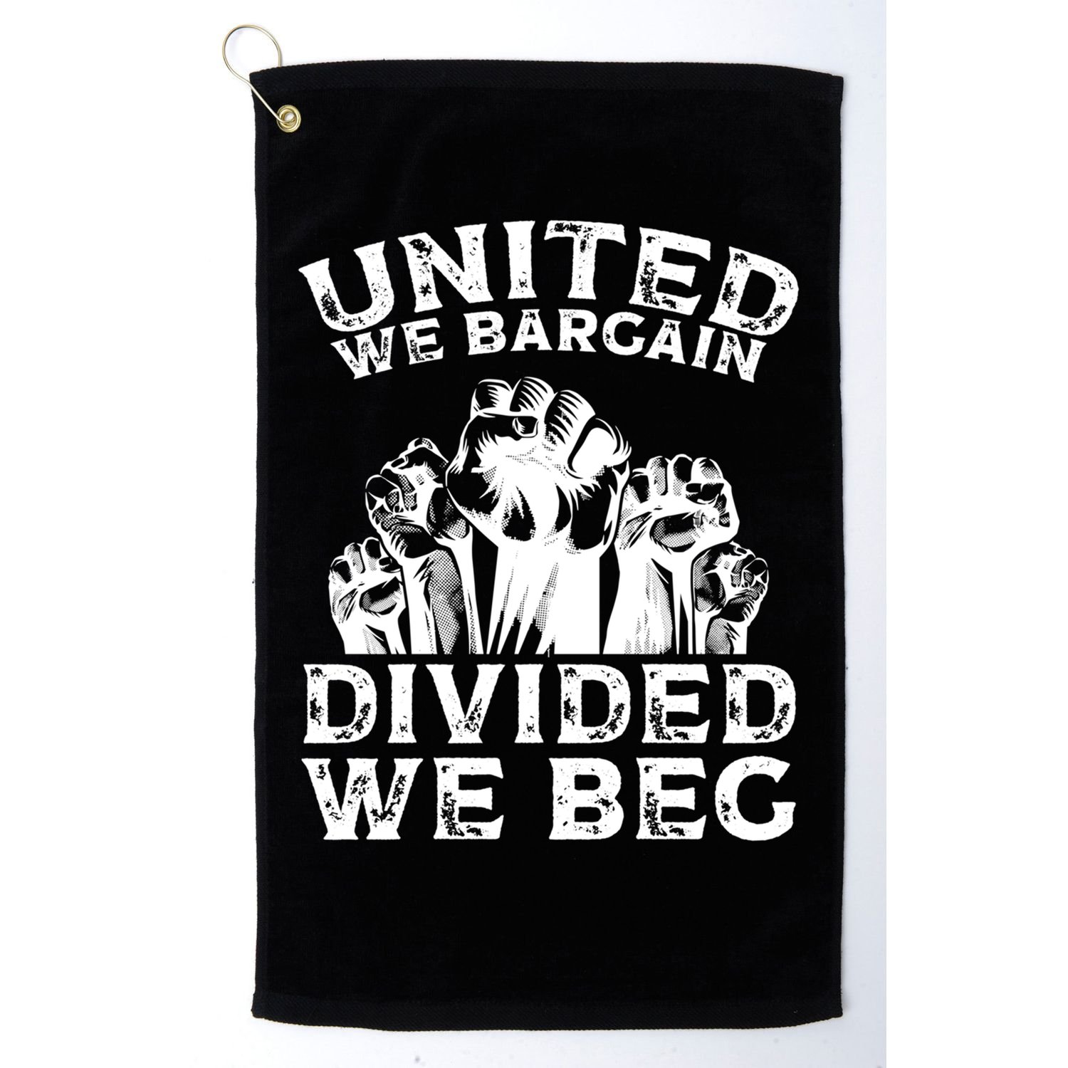 United We Bargain Divided We Beg Labor Day Union Worker Gift Golf Towel