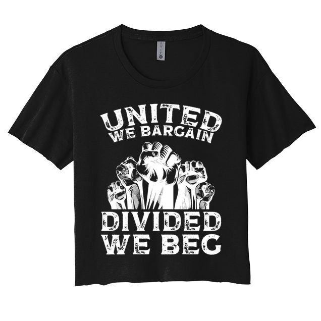 United We Bargain Divided We Beg Labor Day Union Worker Gift Crop Top